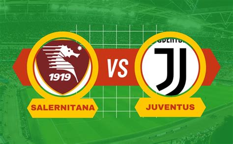 Salernitana Juventus Di Serie A Pronostico Scommesse E Risultato