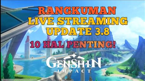 Rangkuman Live Streaming Genshin Impact 3 8 Dan Tanggal Update Fontaine