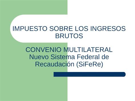 Ppt Impuesto Sobre Los Ingresos Brutos Convenio Multilateral Nuevo