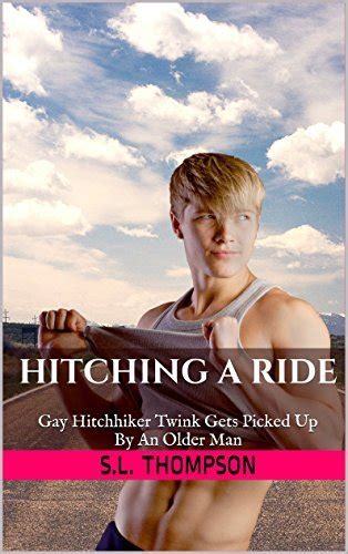 Hitching A Ride Gay Hitchhiker Twink Gets Picked Up By An Older Man By Sl Thompson Goodreads