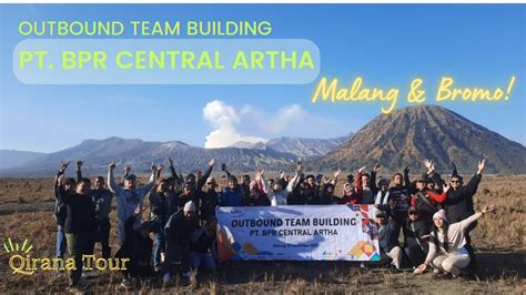 Outbound Team Building Pt Bpr Central Artha Ke Malang Dan Bromo