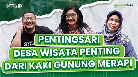 Impact Talks 3 PENTINGSARI Desa Wisata Penting Dari Kaki Gunung