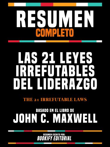 Resumen Completo Las Leyes Irrefutables Del Liderazgo Ebook By