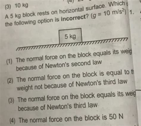 A 5 Kg Block Rests On Horizontal Surface Which O The Following Option Is