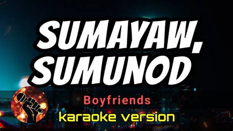 SUMAYAW, SUMUNOD - BOYFRIENDS (karaoke version) - YouTube