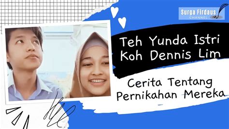 Teh Yunda Istri Koh Dennis Lim Cerita Sebelum Pernikahan Mereka Youtube