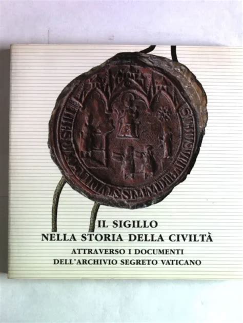 Il Sigillo Nella Storia Della Civilta Attraverso I Documenti Dell