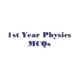 1st Year Physics Chapter 4 MCQs With Answers Work And Energy