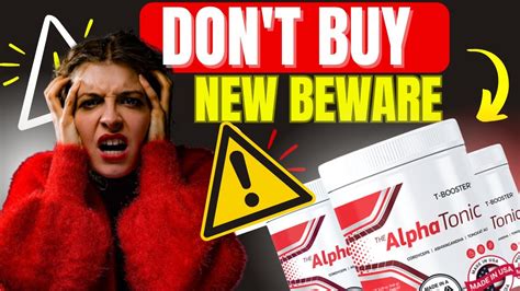 ALPHA TONIC BIG BEWARE ALPHA TONIC REVIEW ALPHA TONIC REVIEWS