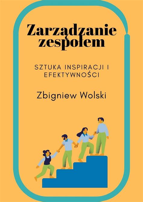 Zarz Dzanie Zespo Em Sztuka Inspiracji I Efektywno Ci Wolski