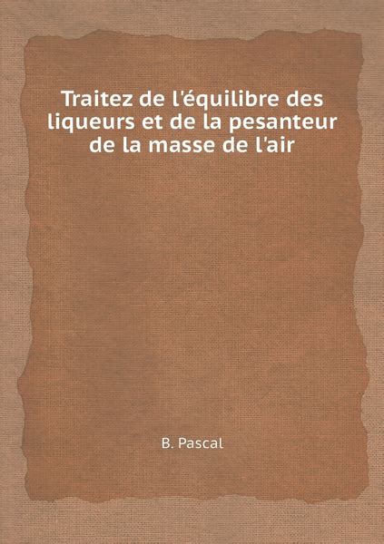 Traitez De L Equilibre Des Liqueurs Et De La Pesanteur De La Masse De L