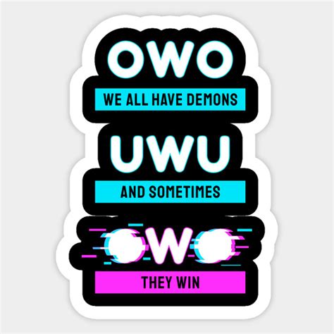 We All Have Demons Owo Whats This Uwu Anime T Owo Sticker Teepublic