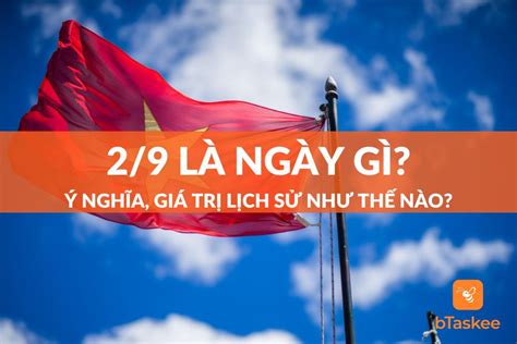 2 9 Là Ngày Gì Ý Nghĩa Và Giá Trị Lịch Sử Ngày Quốc Khánh bTaskee