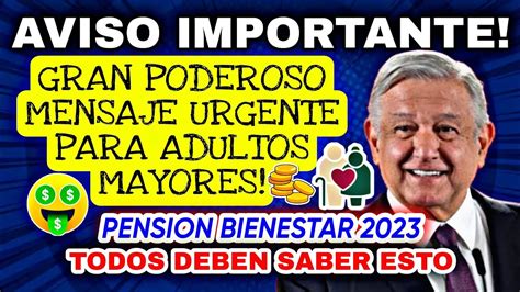 Si Eres Adulto Mayor Tienes Que Saber Esto Ya Pension Bienestar