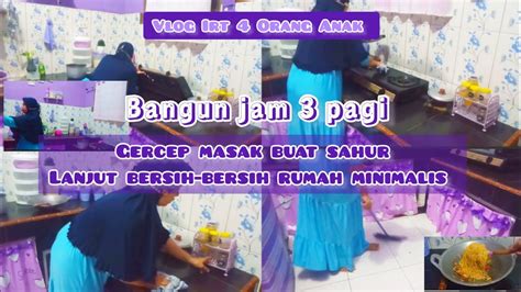 Bangun Jam Pagi Gercep Masak Buat Sahur Lanjut Bersih Bersih Rumah