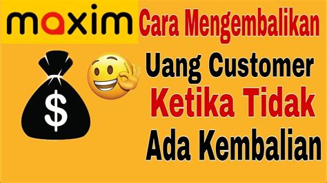 Cara Mengembalikan Uang Customer Ketika Tidak Ada Kembalian Maxim