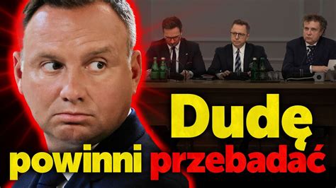 Dudę powinni przebadać Powinna powstać sejmowa komisja śledcza ds