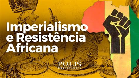 Imperialismo E ResistÊncia Africana Resumo De História Polis