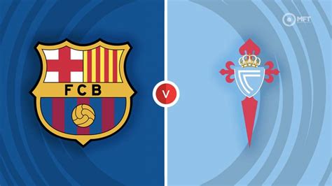 Barcelona Vs Celta Vigo Prediction And Betting Tips