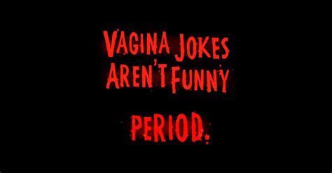 Vagina Jokes Aren T Funny Vagina Sticker Teepublic