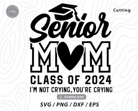 Senior Mom 2024 Svg Im Not Crying Youre Crying Svg Etsy