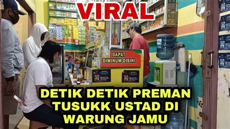 Viral Detik Detik Ustad Ditusuk Preman Ujang Bustomi Terbaru Hari Ini