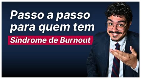 Passo A Passo Para Quem Tem S Ndrome De Burnout Em Youtube