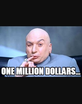 Meme Creator Funny One Million Dollars Meme Generator At