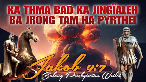 Ka THMA Bad Ka Jingialeh Ba Jrong Tam Ha Pyrthei Sermon Jakob 4 7