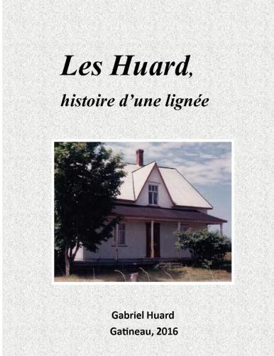 Les Huard Histoire D Une Lignee French Edition By Gabriel Huard