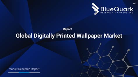 Global Digitally Printed Wallpaper Market Bluequark Research