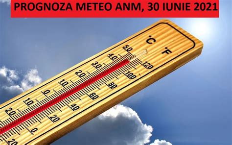 Prognoza Meteo ANM Pentru Miercuri 30 Iunie 2021 Meteorologii Anunta