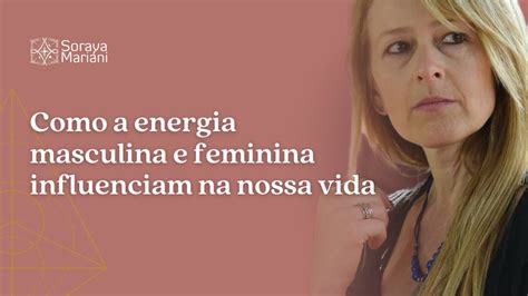 Como A Energia Masculina E Feminina Influenciam Na Nossa Vida YouTube