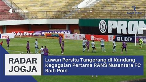 Lawan Persita Tangerang Di Kandang Kegagalan Pertama Rans Nusantara Fc