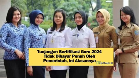 Alasan Tunjangan Sertifikasi Guru 2024 Tidak Dibayar Penuh