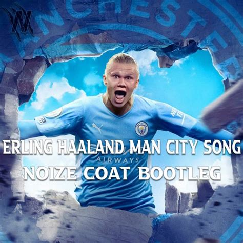 Stream Erling Haaland Man City Song Noize Coat Bootleg By Noize Coat