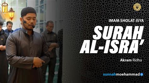 Imam Merdu Sholat Isya Surah Al Isra Akram Ridha