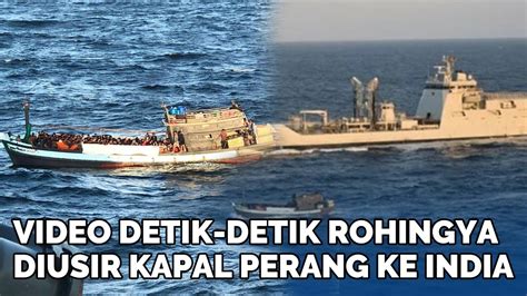 Rekaman Detik Detik KRI Bontang Usir Perahu Rohingya Dihalau Ke India