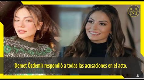 Demet Zdemir Respondi A Todas Las Acusaciones En El Acto Youtube