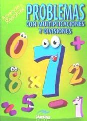 Aprende A Resolver Problemas Con Multiplicaciones Y Divisiones Vvaa