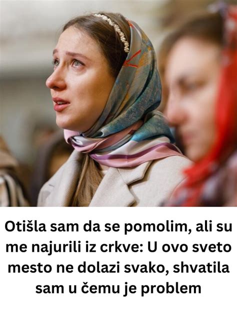 Otišla sam da se pomolim ali su me najurili iz crkve U ovo sveto