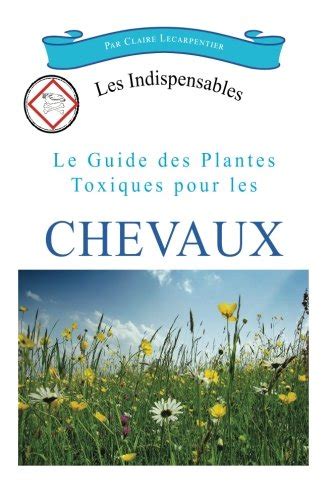 Le Guide Des Plantes Toxiques Pour Les Chevaux Les Indispensables By