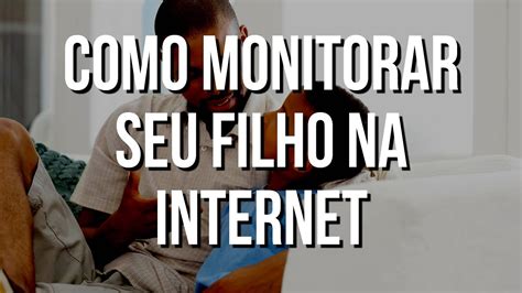 Como Monitorar Seu Filho Na Internet YouTube