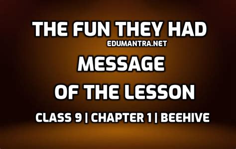 What Is The Message Of The Lesson The Fun They Had Class 9