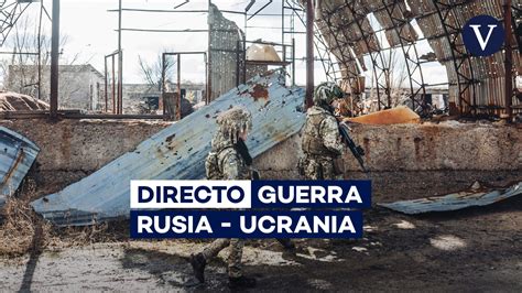 Guerra Rusia Ucrania Ltimas Noticias De La Invasi N Rusa En Directo