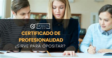 ¿el Certificado De Profesionalidad Sirve Para Opositar En 2025