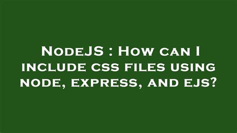 Nodejs How Can I Include Css Files Using Node Express And Ejs