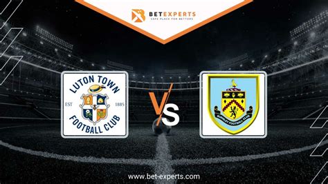 Luton vs Burnley Prediction, Tips & Odds by Bet Experts