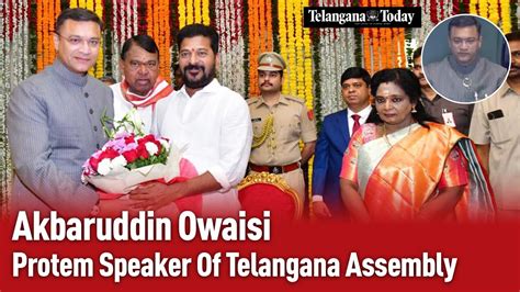 Akbaruddin Owaisi The Protem Speaker Of Telangana Assembly Aimim