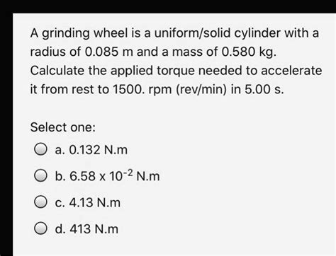 Solved A Grinding Wheel Is A Uniform Solid Cylinder With A Radius Of